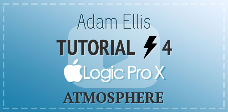 Adam Ellis - Logic Pro Tutorial Vol. 4 - Atmosphere