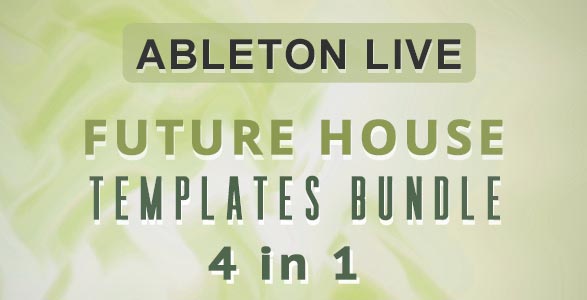 Future House EDM Ableton Templates Bundle (4 in 1)