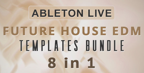 EDM Future House Ableton Templates Bundle (8 in 1)