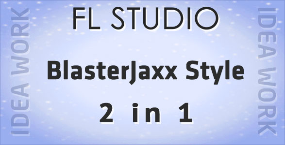 BlasterJaxx Style 2 in 1 FL Studio Templates Bundle (Idea Work Remake)