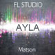 Ayla - Ayla (Matson Rework - FL STUDIO Project)