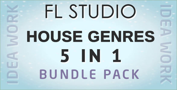Idea Work - 5 in 1 FL Studio House Templates Bundle