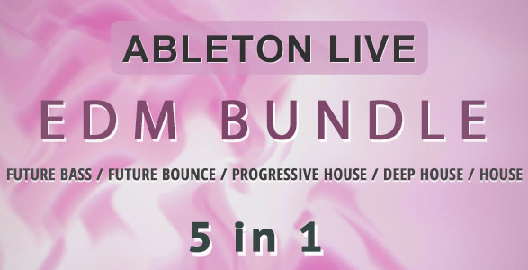 5 Ableton Live Templates EDM Bundle (Progressive, Deep, Future Bass)