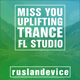 Miss You - Ruslan Device RMX Uplifting Trance FL Studio Template