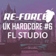 Re-Force UK Hardcore FL Studio Template Vol. 6