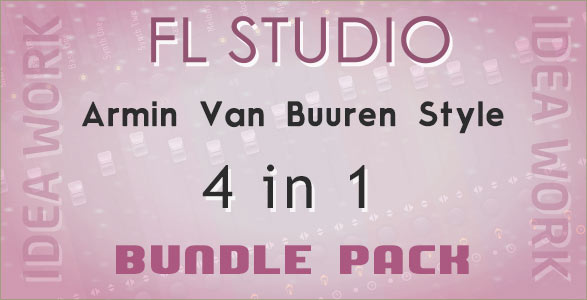 4 in1 FL Studio Bundle (Idea Work FL Remake of Armin Van Buuren Style)