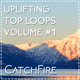 Uplifting Top Loops Vol. 1 by CatchFire