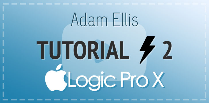 Adam Ellis - Logic Pro Tutorial Vol. 2 - Structure & Starting Track