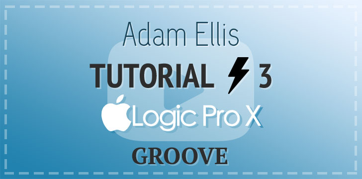 Adam Ellis - Logic Pro Tutorial Vol. 3 - Groove