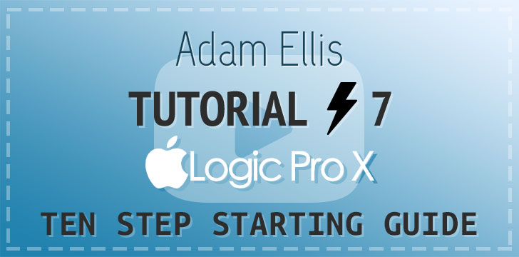 Adam Ellis - Logic Pro Tutorial Vol. 7 - Ten Step Starting Guide