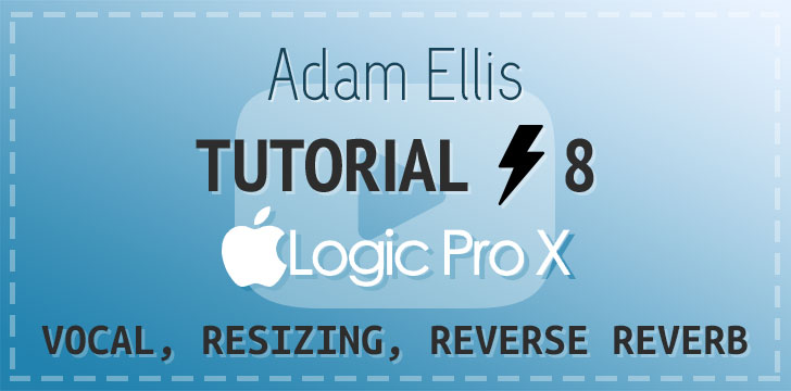 Adam Ellis - Logic Pro Tutorial Vol. 8 - Vocal Resizing Reverb