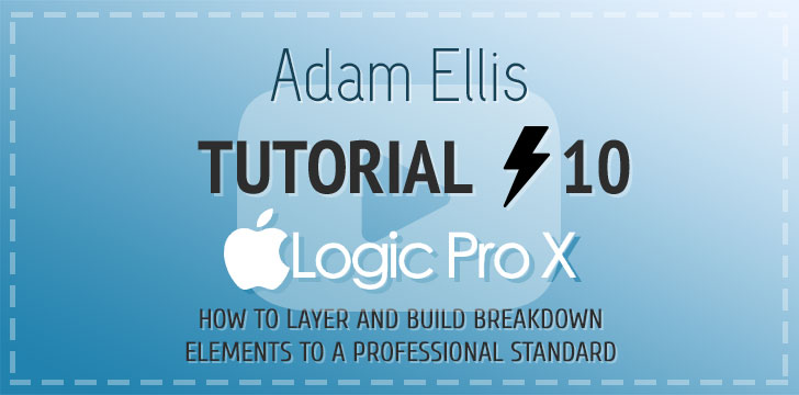 Adam Ellis - Logic Pro Tutorial Vol. 10 - Layer & Build Breakdown