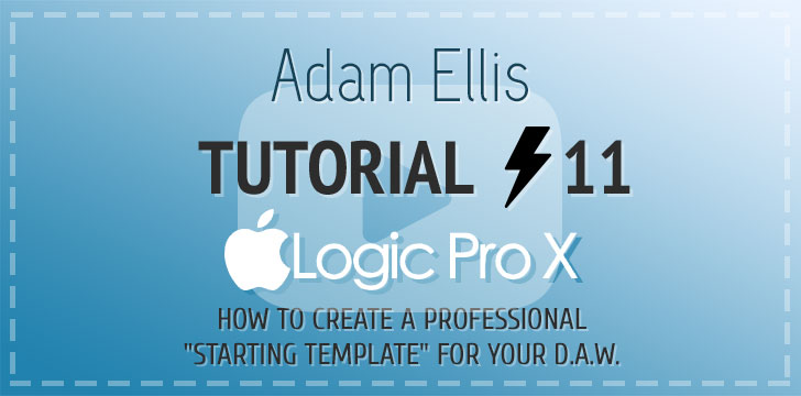 Adam Ellis - Logic Pro Tutorial Vol. 11 - Create Professional Template