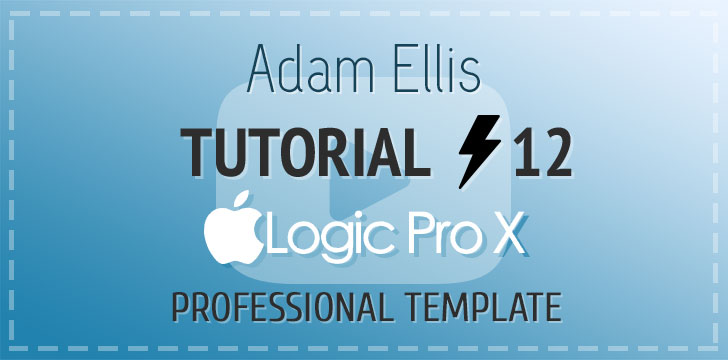 Adam Ellis - Logic Pro Tutorial Vol. 12 - Template