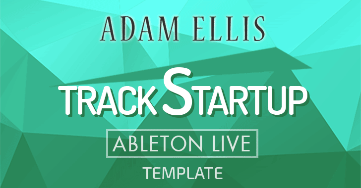 Adam Ellis - Track Startup Template For Ableton Live
