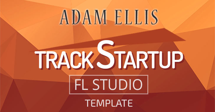 Adam Ellis - Track Startup Template For FL Studio