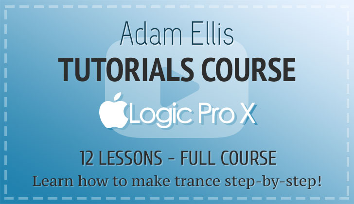 Adam Ellis - How To Make Trance in Logic Pro Full Course (12 Lessons)