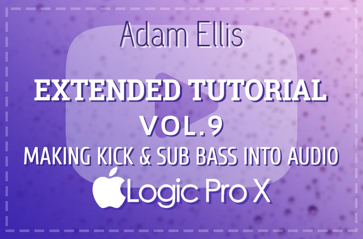 Adam Ellis - Extended Tutorial Vol. 9 - Making Kick & SubBass To Audio