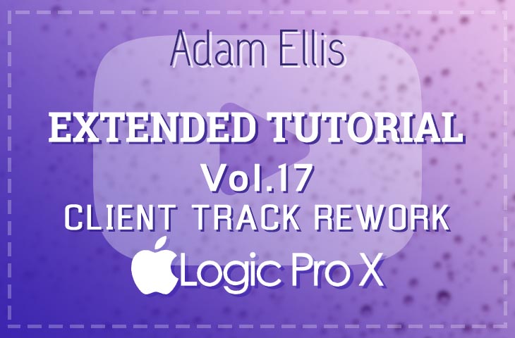 Adam Ellis - Extended Tutorial Vol. 17 - Client Track Rework