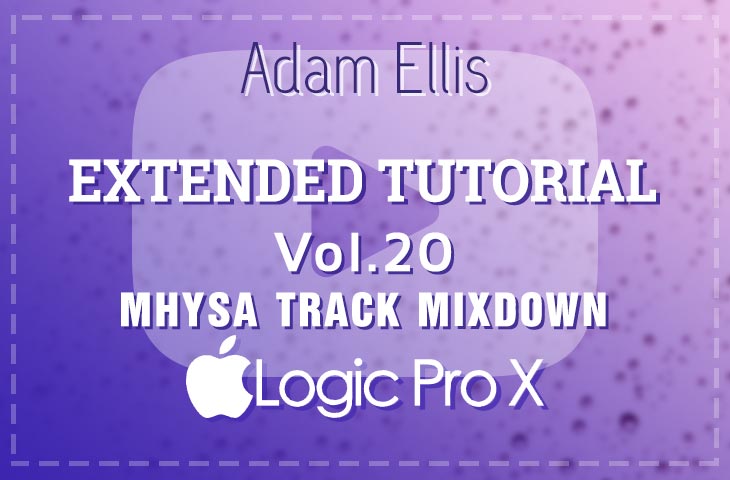 Adam Ellis - Extended Tutorial Vol. 20 - Mhysa Track Mixdown