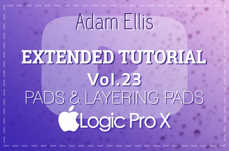 Adam Ellis - Extended Tutorial Vol. 23 - Pads & Layering Pads