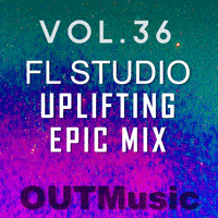 FL Studio Epic Mix Uplifting Trance Vol. 36